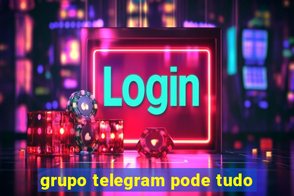 grupo telegram pode tudo